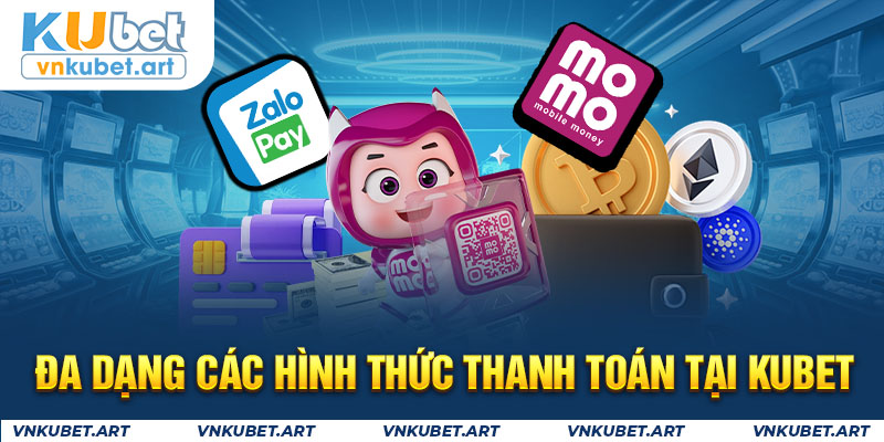 Đa dạng các hình thức thanh toán tại KUBET