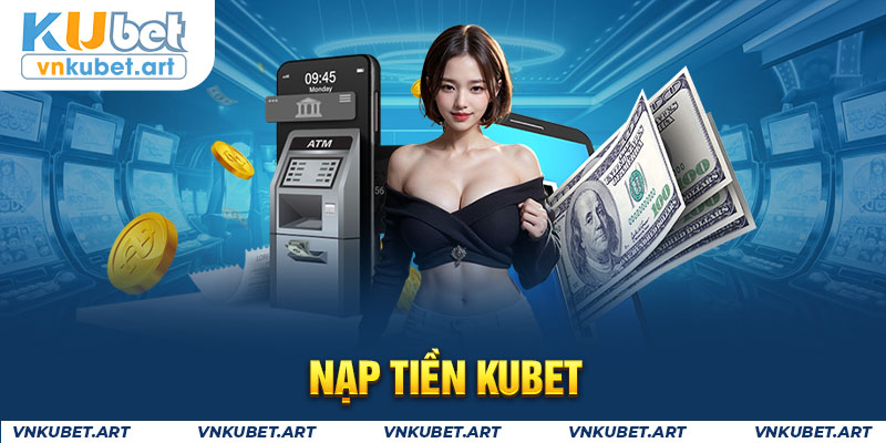 Nạp tiền Kubet