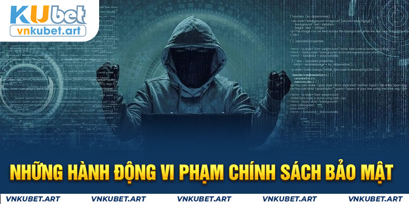 Những hành động vi phạm chính sách bảo mật