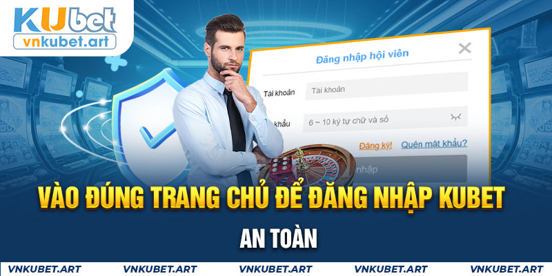 Vào đúng trang chủ để đăng nhập KUBET an toàn